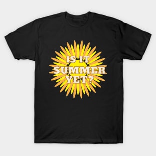 Is it summer yet T-Shirt